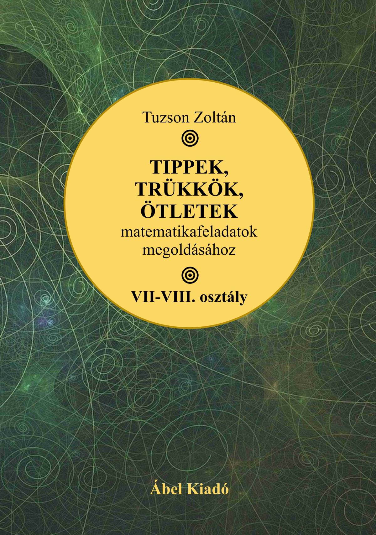 Tippek, trükkök, ötletek matematikafeladatok megoldásához • VII–VIII. osztály