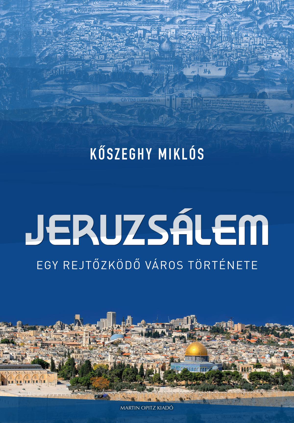 Jeruzsálem. Egy rejtőzködő város története