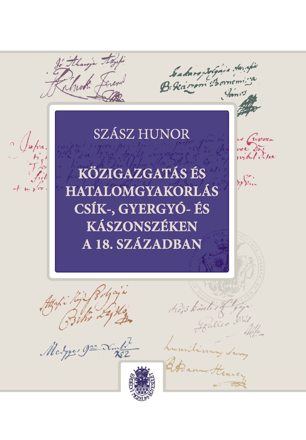 Közigazgatás és hatalomgyakorlás Csík-, Gyergyó- és Kászonszéken a 18. században