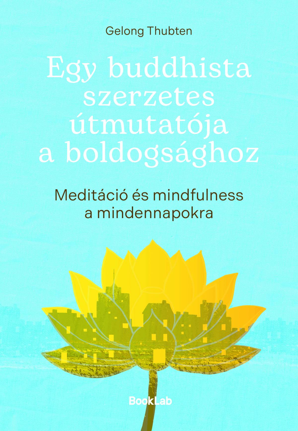 Egy budhista szerzetes útmutatója a boldogsághoz