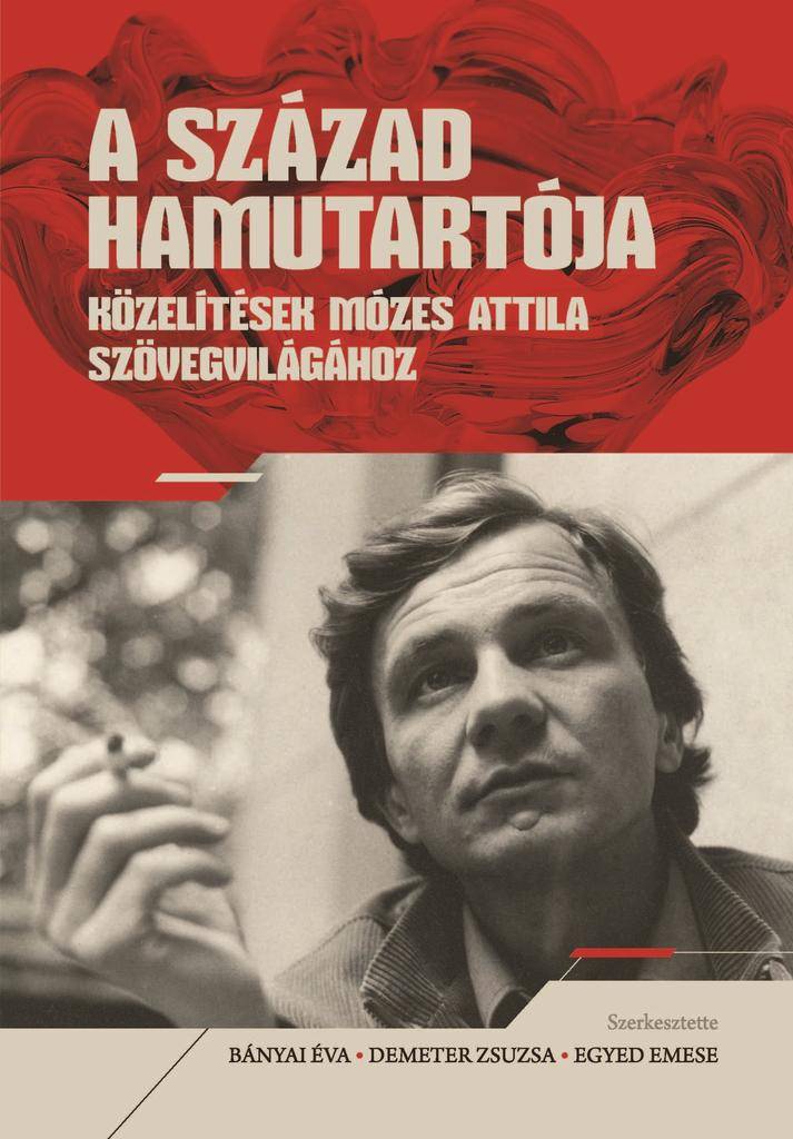 A század hamutartója: közelítések Mózes Attila szövegvilágához 